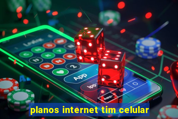 planos internet tim celular